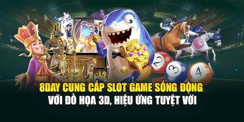 8DAY cung cấp slot game sống động với đồ họa 3D, hiệu ứng tuyệt vời