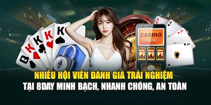 Nhiều hội viên đánh giá trải nghiệm tại 8DAY minh bạch, nhanh chóng, an toàn