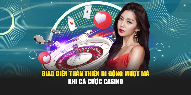 Giao diện thân thiện di động mượt mà khi cá cược casino